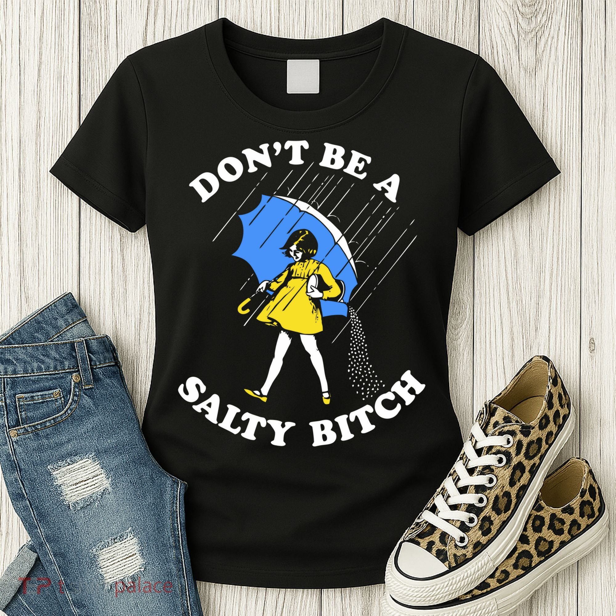 Dont Be A Salty Bitch Funny Women's T-Shirt