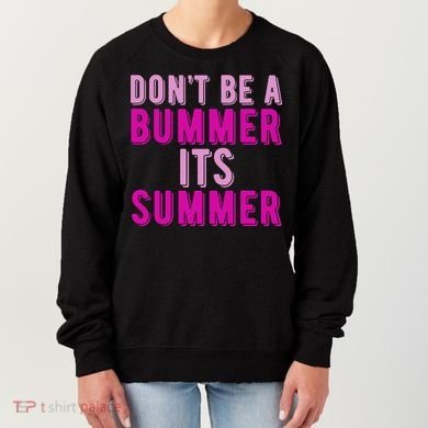 Dont Be A Bummer Its Summer Women's Sweatshirt