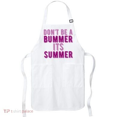 Dont Be A Bummer Its Summer Apron