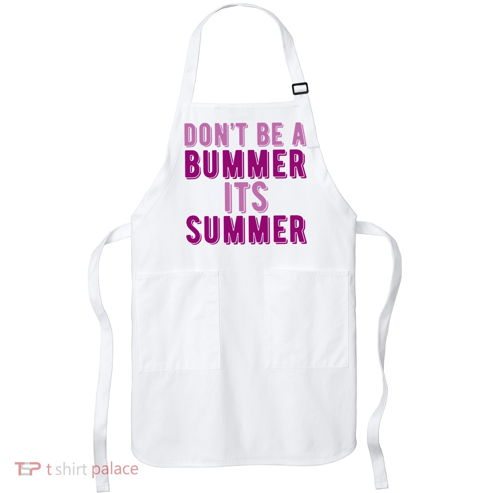 Dont Be A Bummer Its Summer Apron