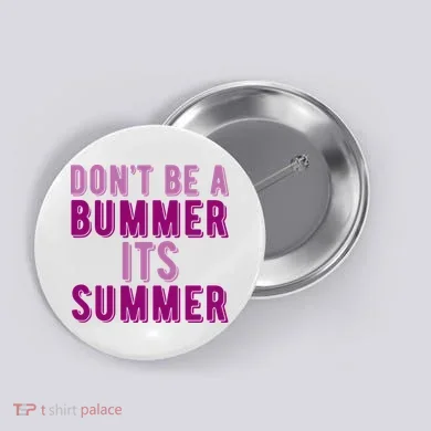 Dont Be A Bummer Its Summer Button