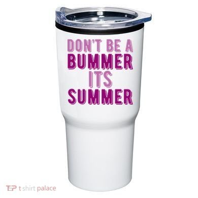 Dont Be A Bummer Its Summer Tumbler
