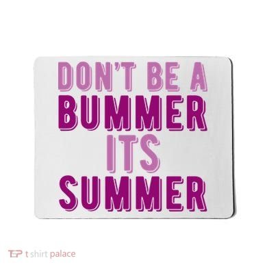 Dont Be A Bummer Its Summer Mousepad