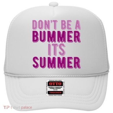 Dont Be A Bummer Its Summer Hat