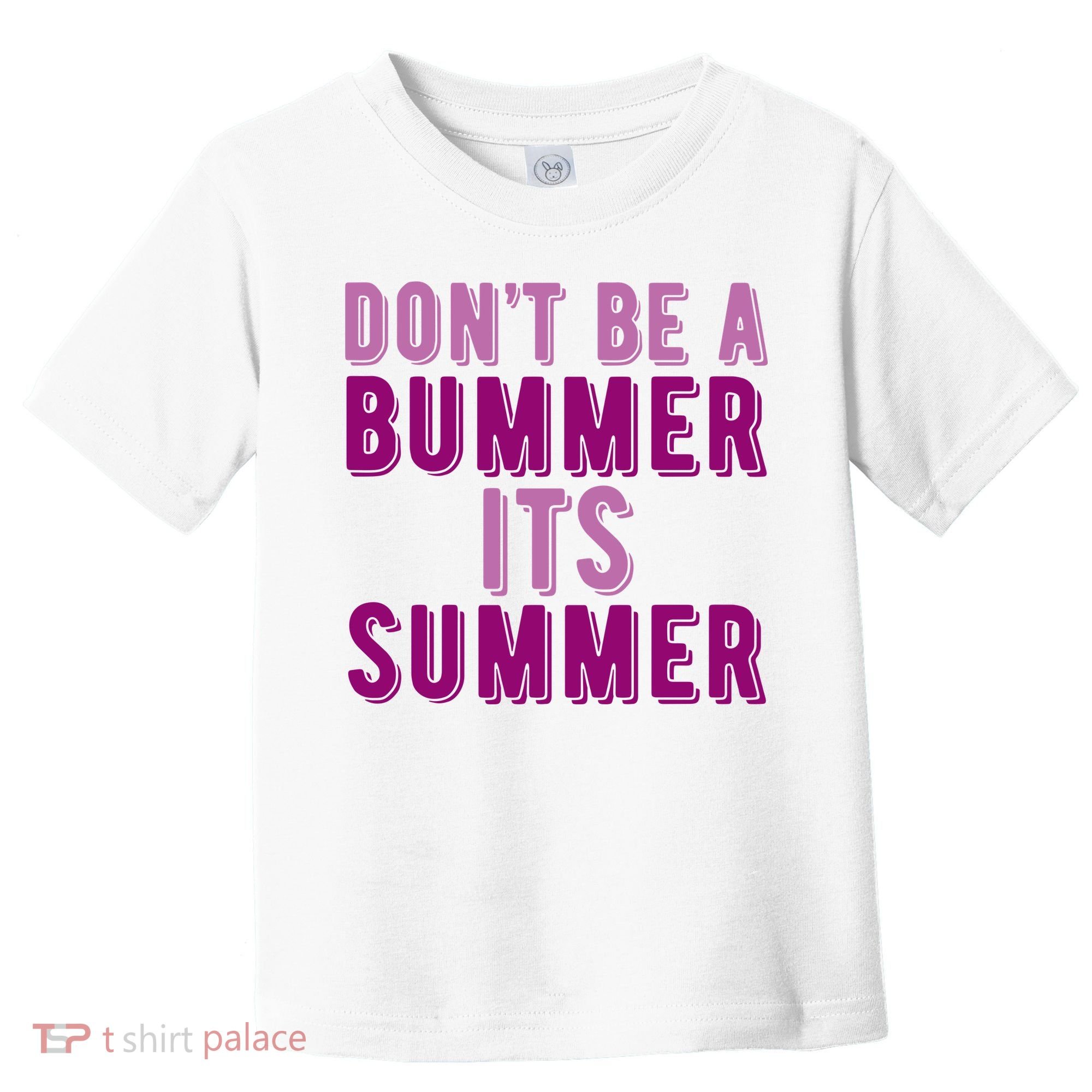 Dont Be A Bummer Its Summer Toddler T-Shirt