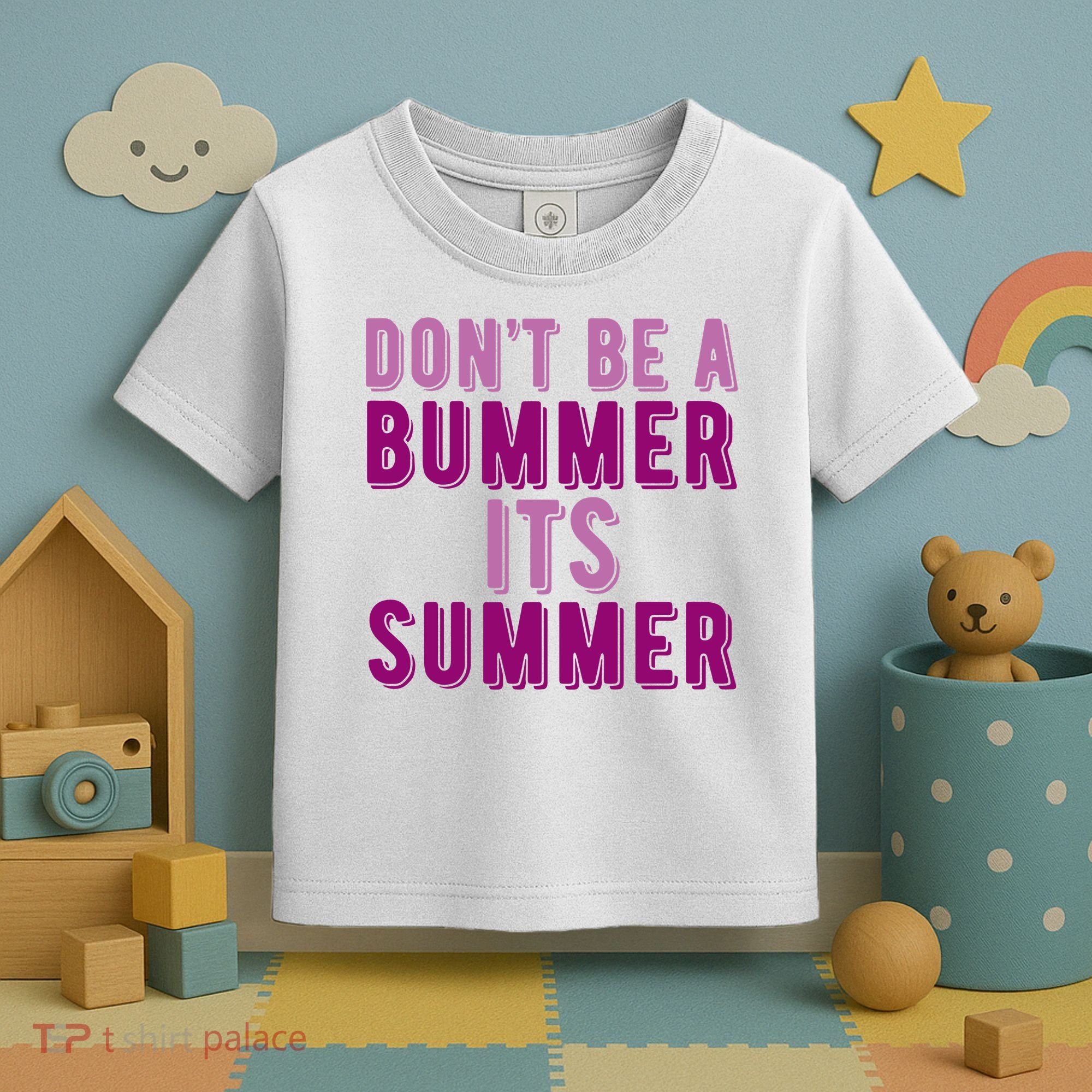 Dont Be A Bummer Its Summer Toddler T-Shirt