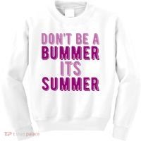 Dont Be A Bummer Its Summer Kids Sweatshirt thumb 0