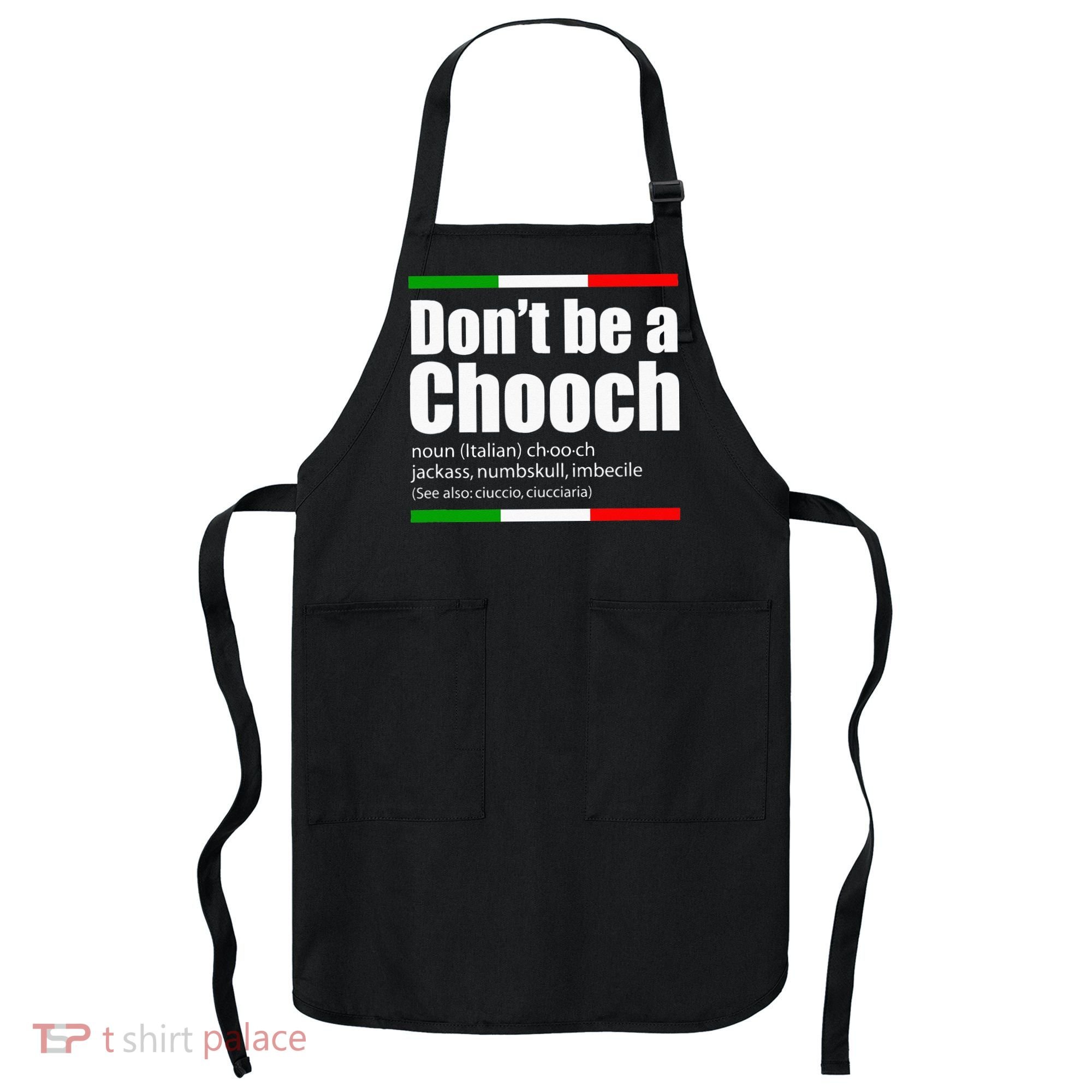 Dont Be A Chooch Italian Slang Funny Saying English Meaning Apron