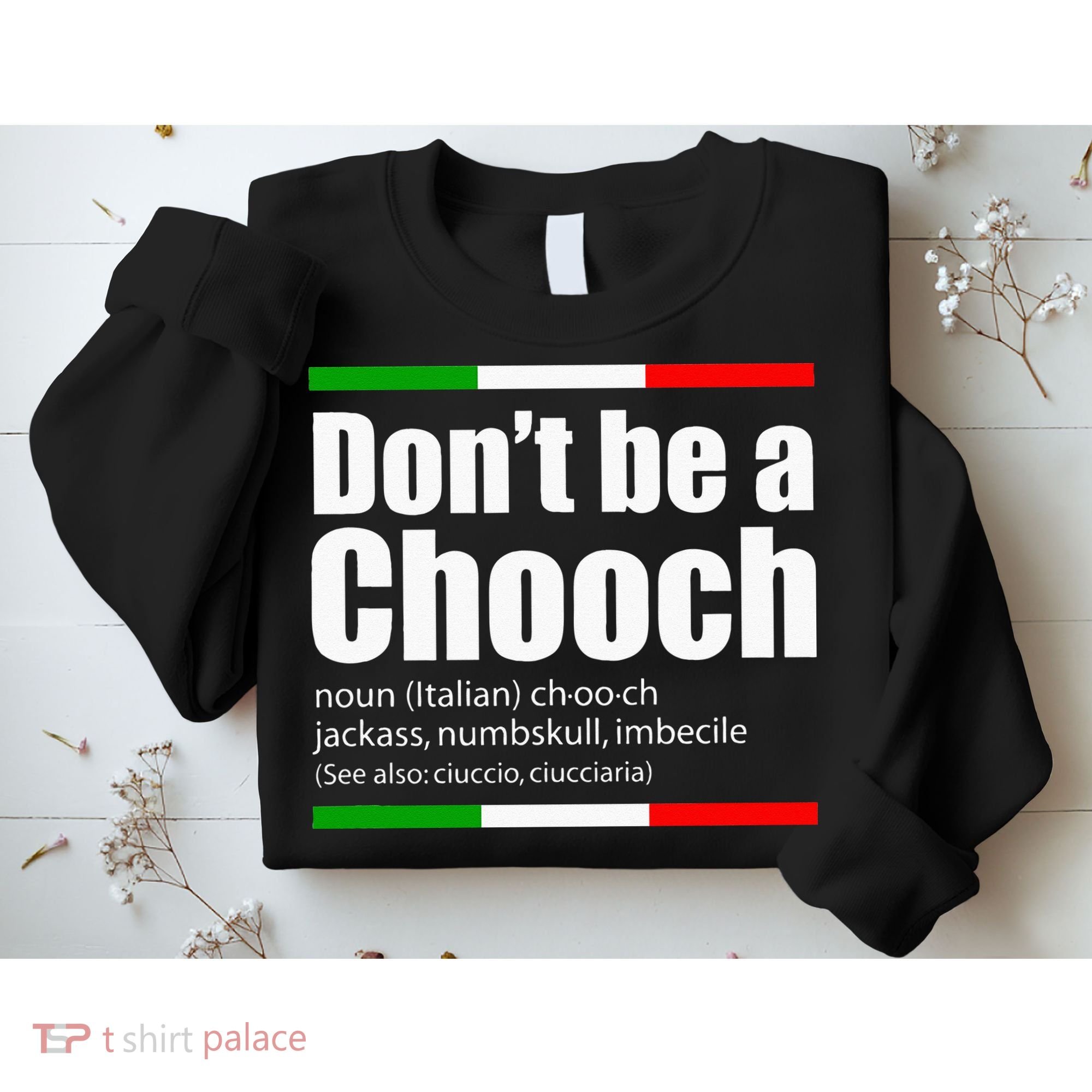 Dont Be A Chooch Italian Slang Funny Saying English Meaning Sweatshirt