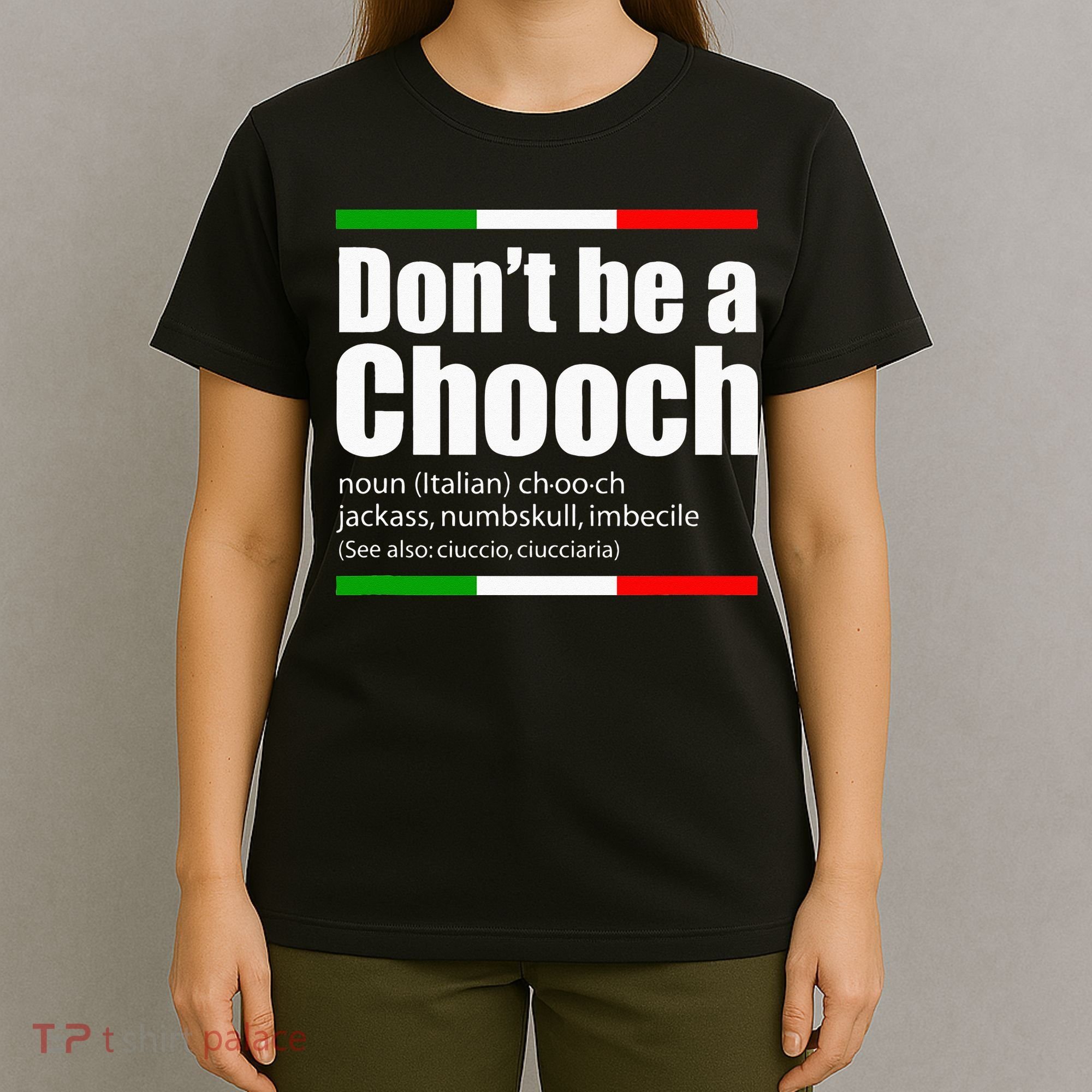 Dont Be A Chooch Italian Slang Funny Saying English Meaning T-Shirt