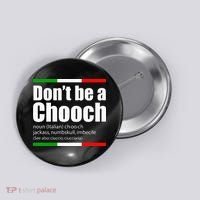 Dont Be A Chooch Italian Slang Funny Saying English Meaning Button thumb 0