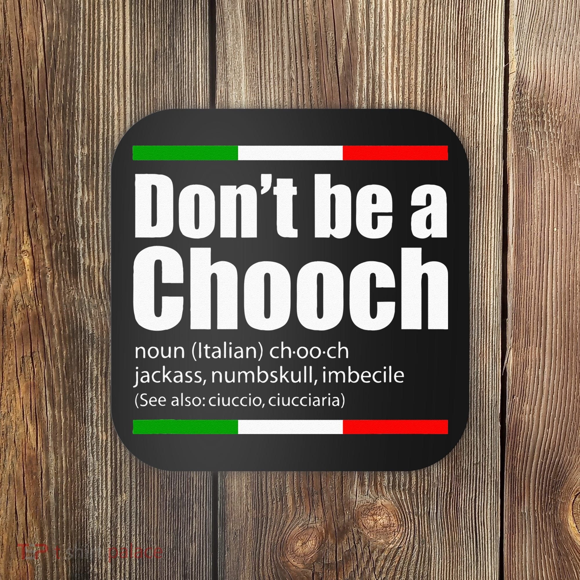 Dont Be A Chooch Italian Slang Funny Saying English Meaning Coaster