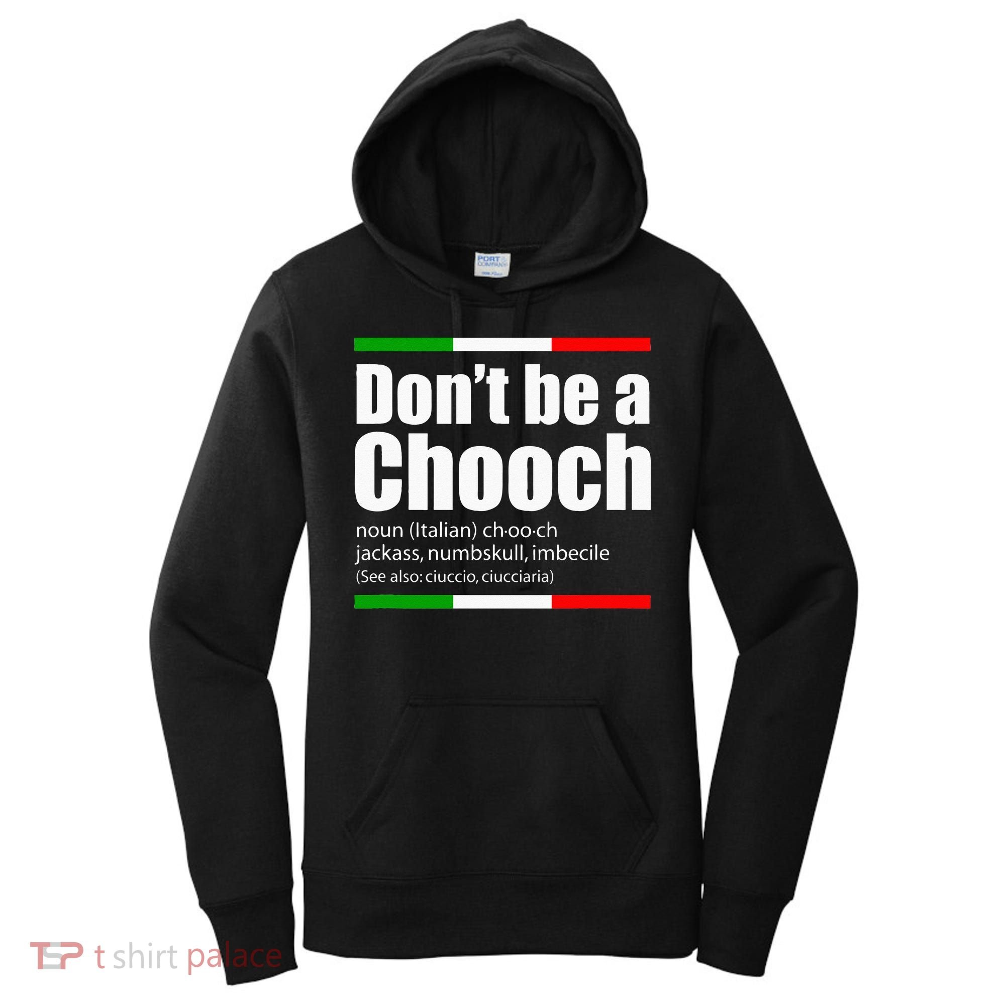 Dont Be A Chooch Italian Slang Funny Saying English Meaning Women's Hoodie
