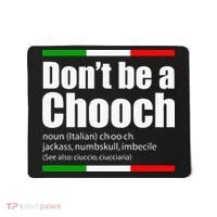 Dont Be A Chooch Italian Slang Funny Saying English Meaning Mousepad thumb 0