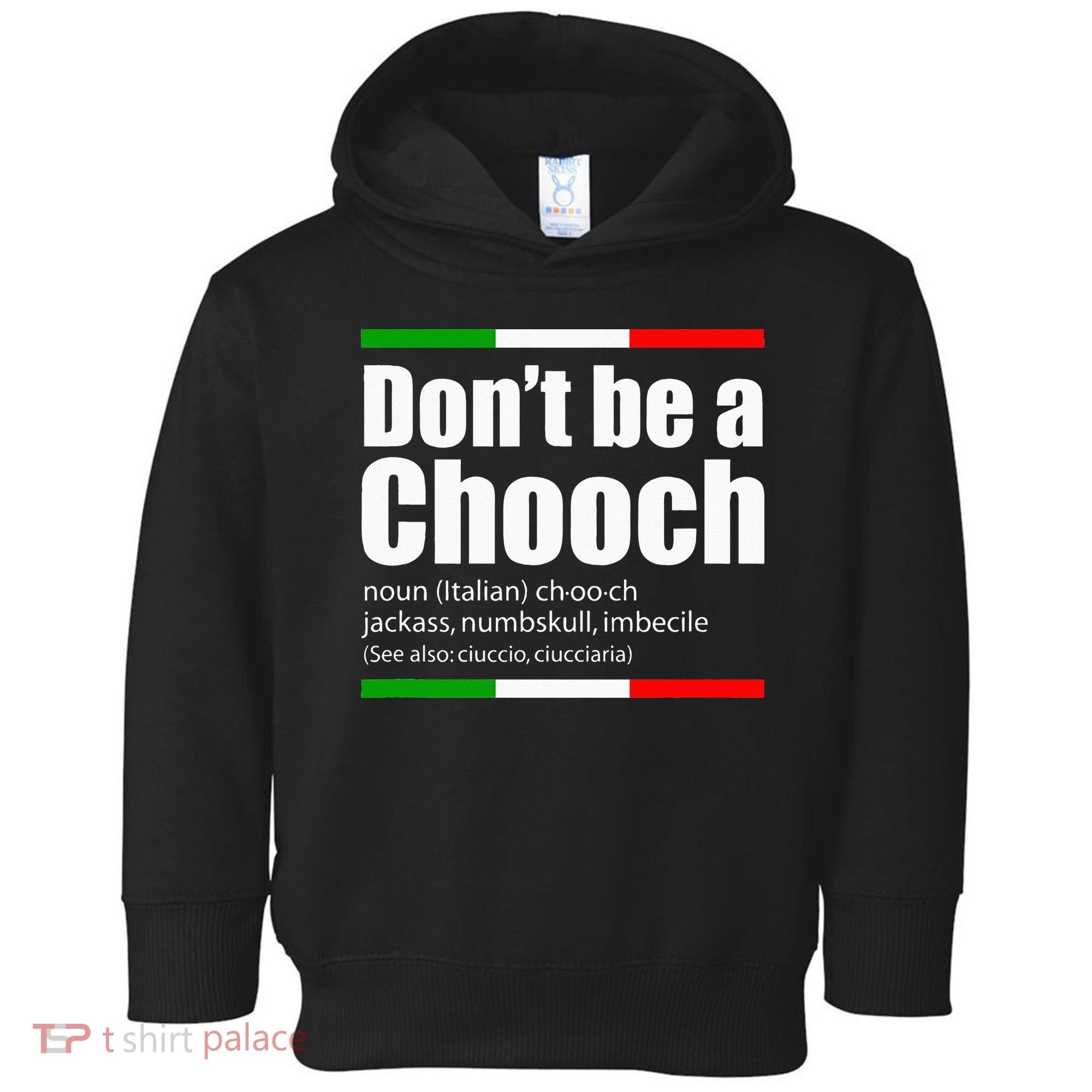 Dont Be A Chooch Italian Slang Funny Saying English Meaning Toddler Hoodie