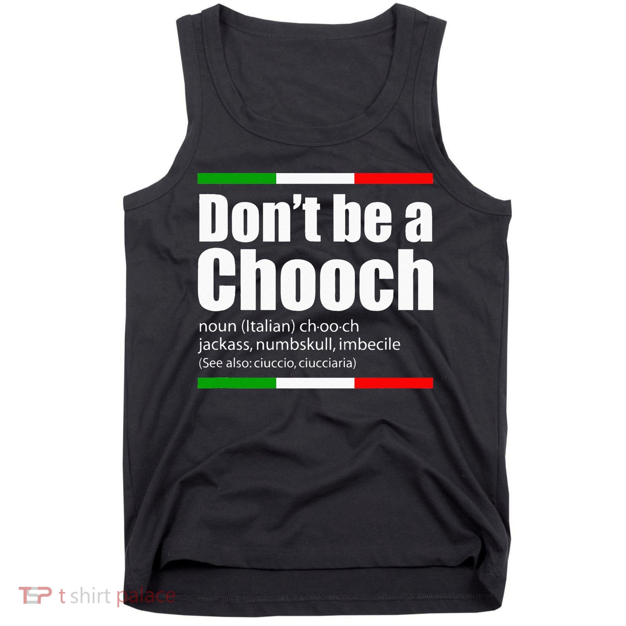 Dont Be A Chooch Italian Slang Funny Saying English Meaning Tank Top