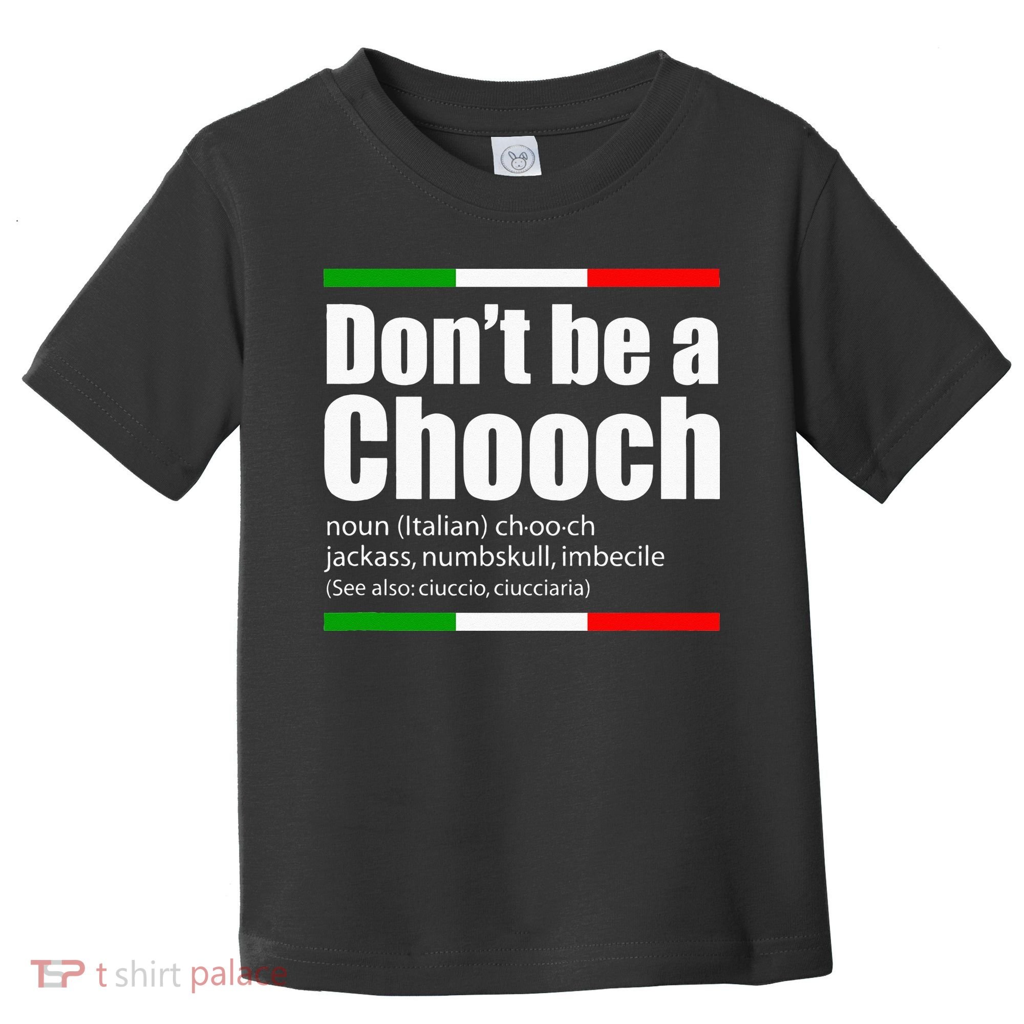 Dont Be A Chooch Italian Slang Funny Saying English Meaning Toddler T-Shirt