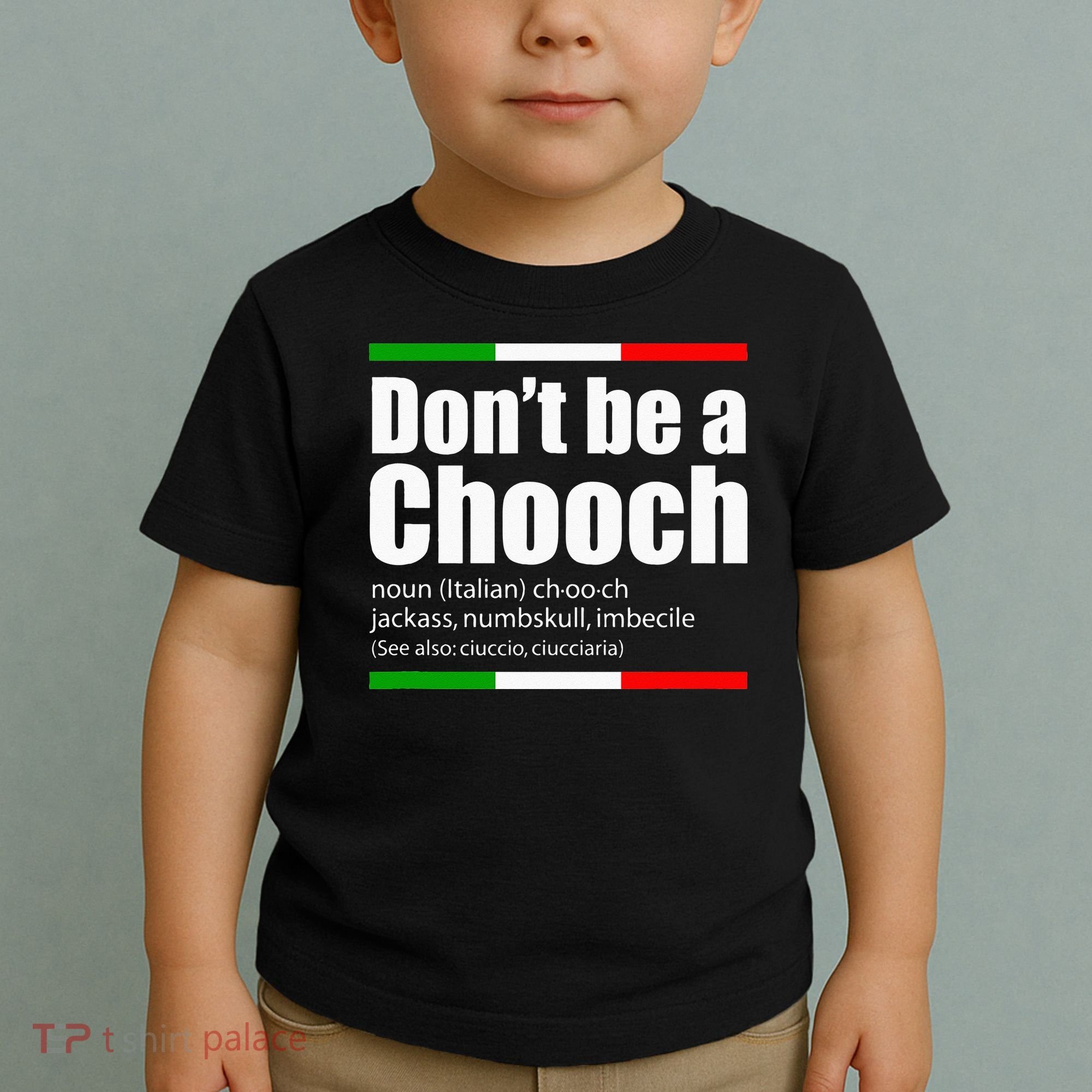 Dont Be A Chooch Italian Slang Funny Saying English Meaning Toddler T-Shirt