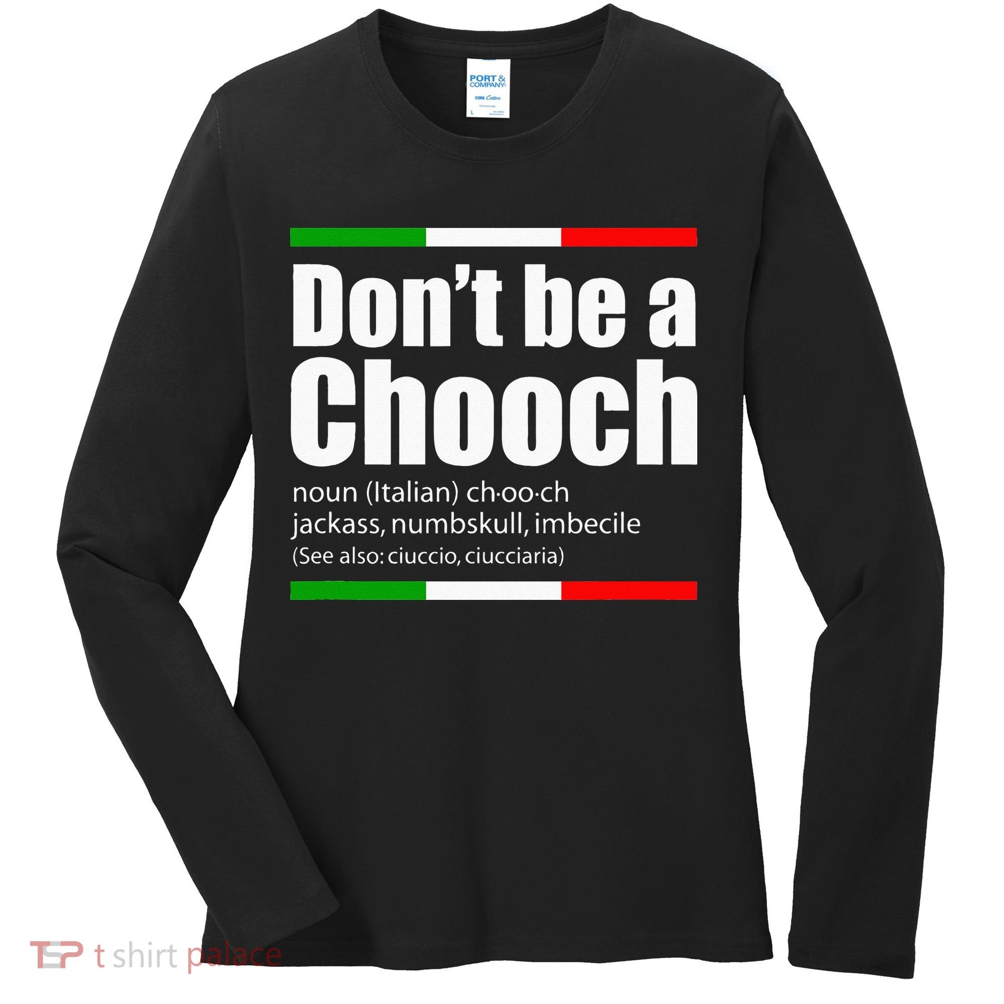 Dont Be A Chooch Italian Slang Funny Saying English Meaning Women's Long Sleeve Shirt