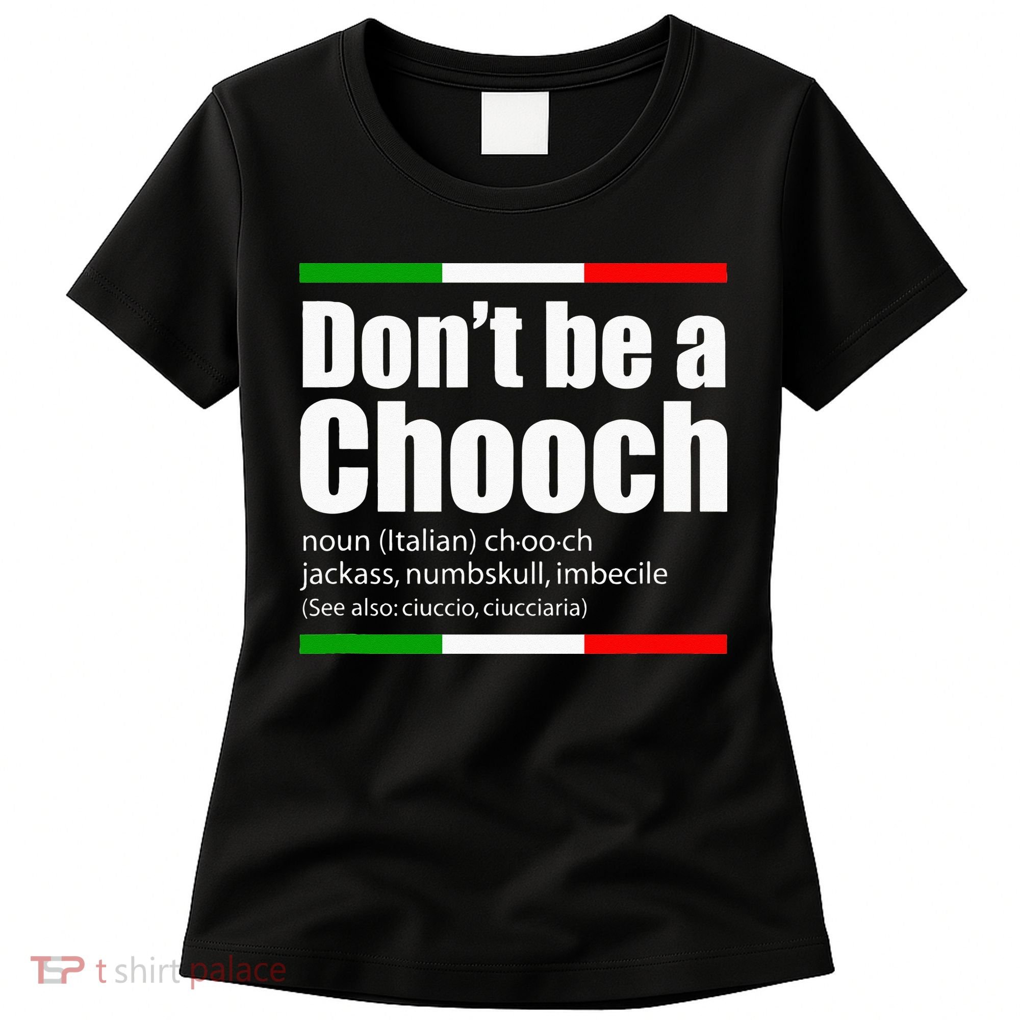 Dont Be A Chooch Italian Slang Funny Saying English Meaning Women's T-Shirt