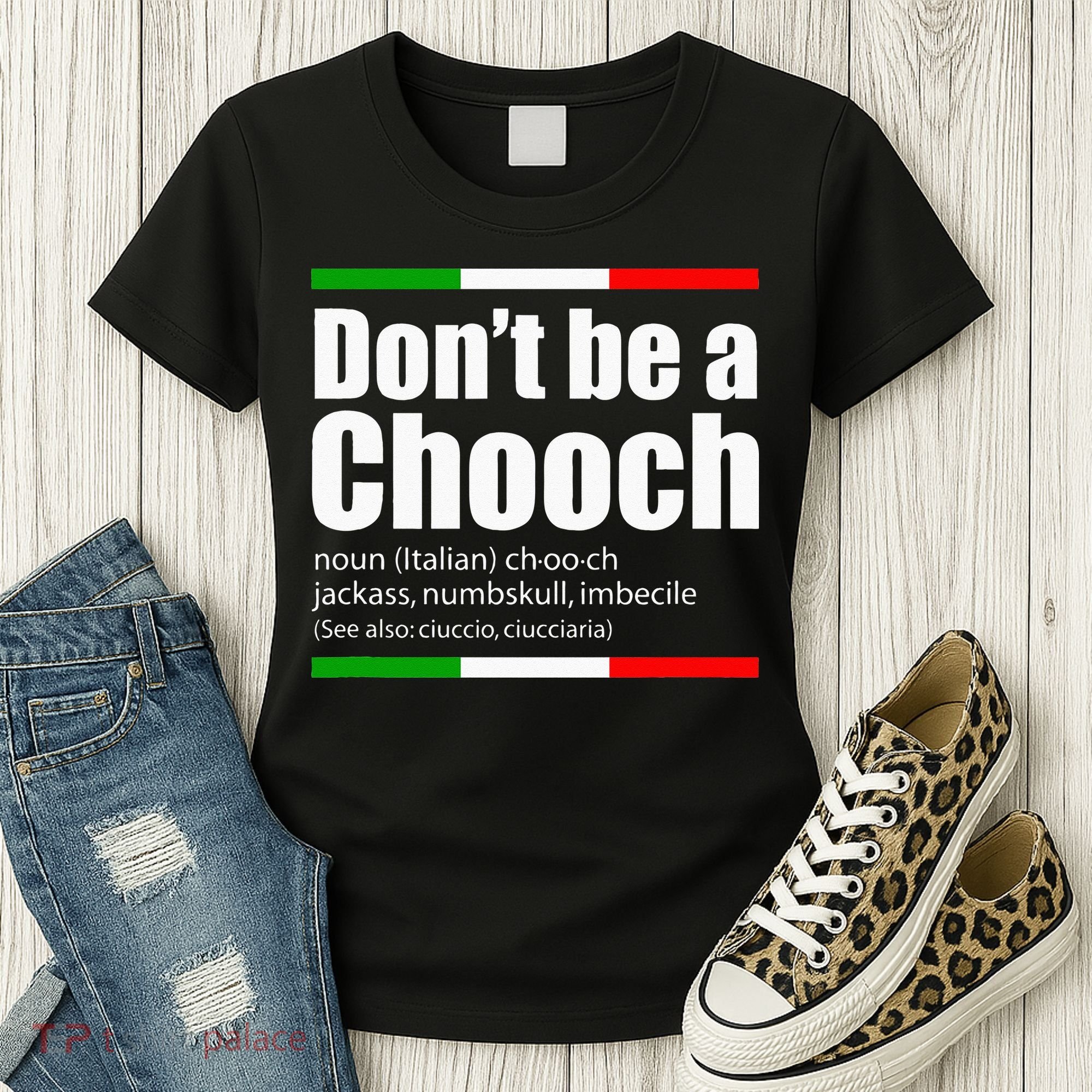 Dont Be A Chooch Italian Slang Funny Saying English Meaning Women's T-Shirt