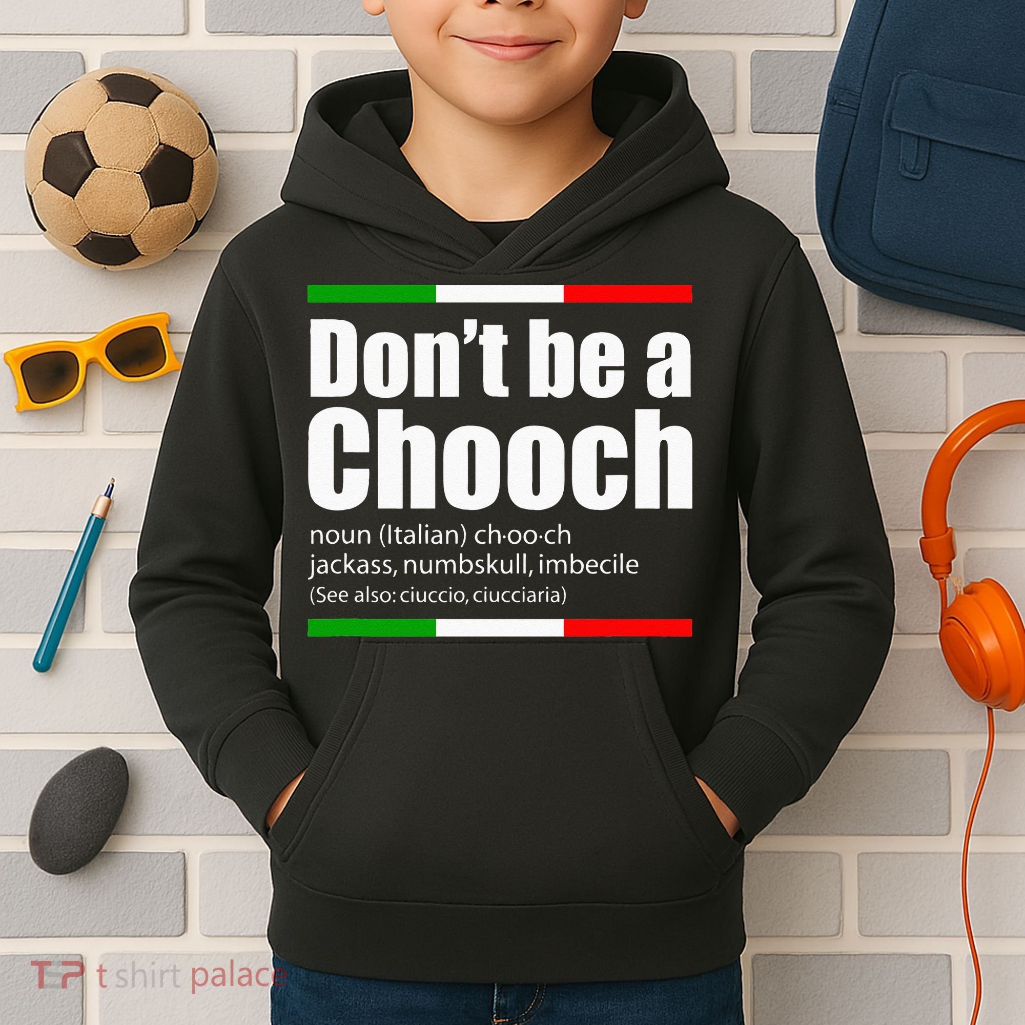 Dont Be A Chooch Italian Slang Funny Saying English Meaning Kids Hoodie