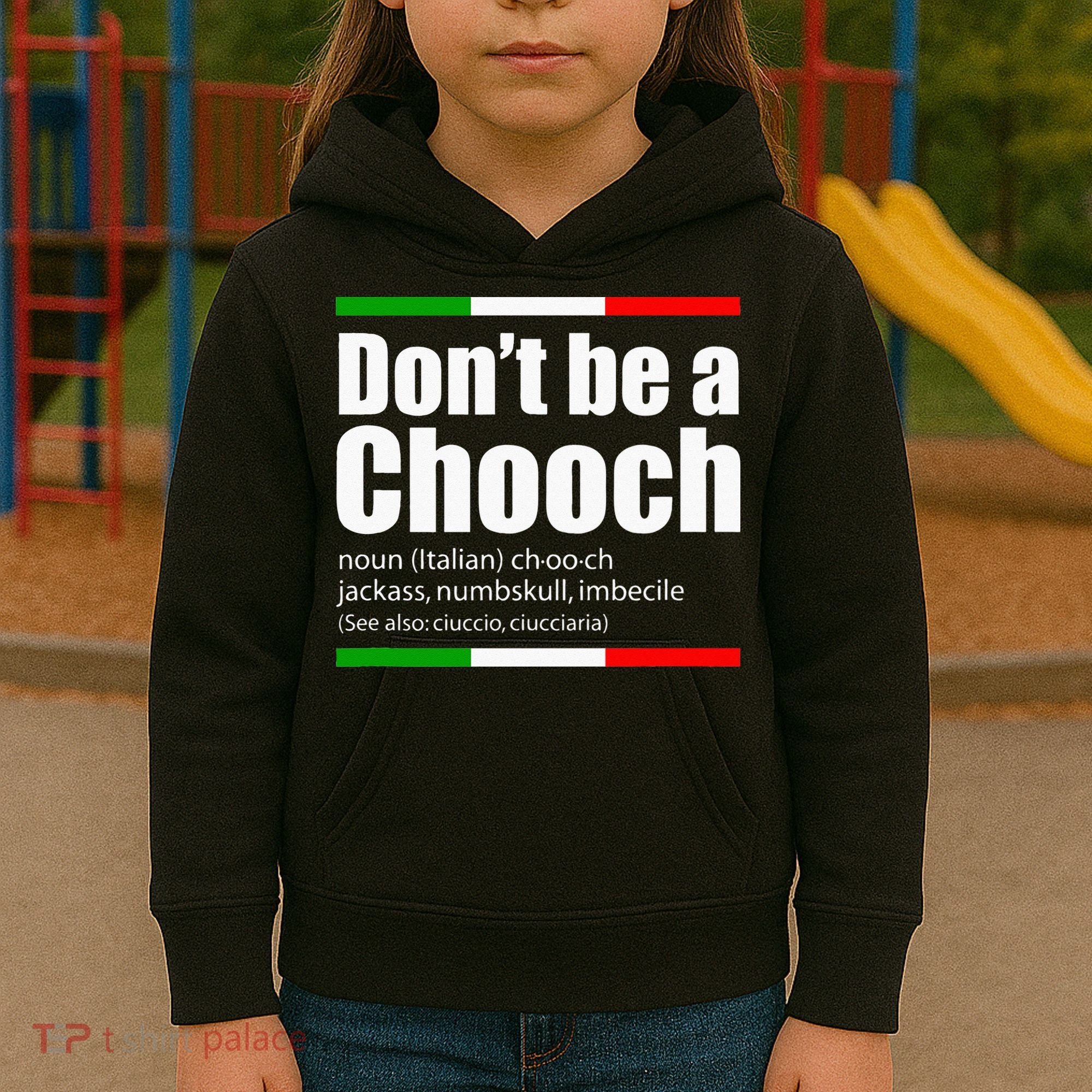 Dont Be A Chooch Italian Slang Funny Saying English Meaning Kids Hoodie