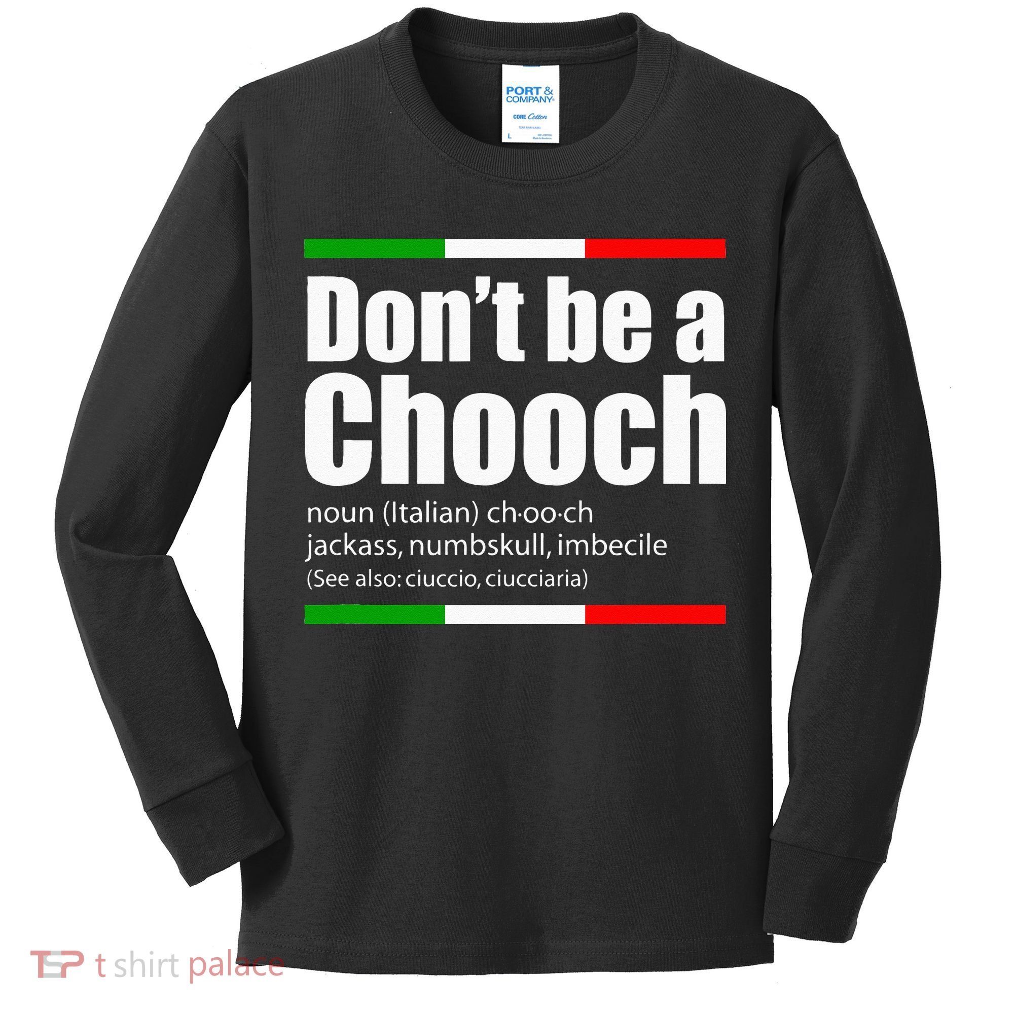 Dont Be A Chooch Italian Slang Funny Saying English Meaning Kids Long Sleeve Shirt