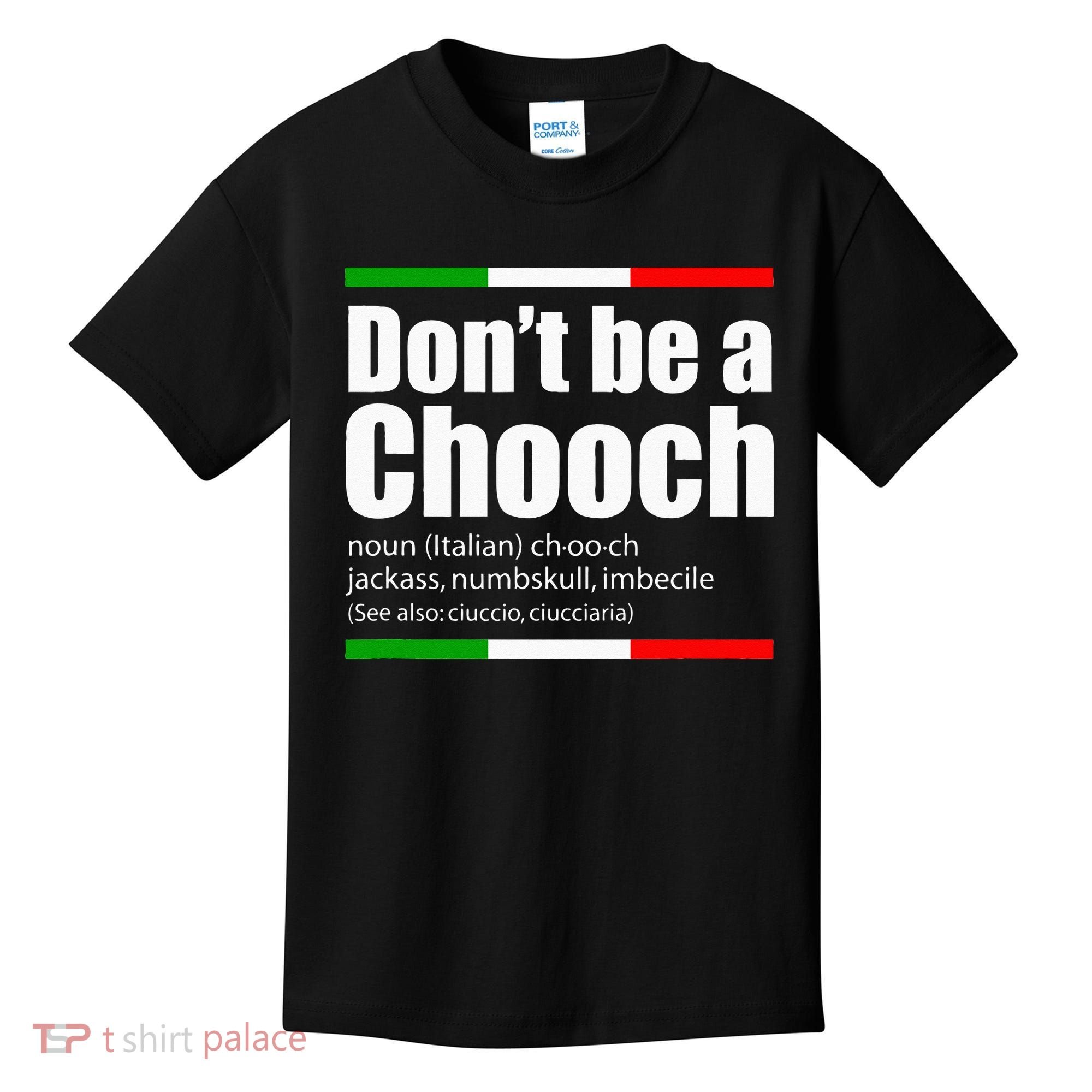 Dont Be A Chooch Italian Slang Funny Saying English Meaning Kids T-Shirt