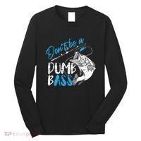 DonT Be A Dumb Bass Angler Saying FatherS Day Outfit Long Sleeve Shirt thumb 0