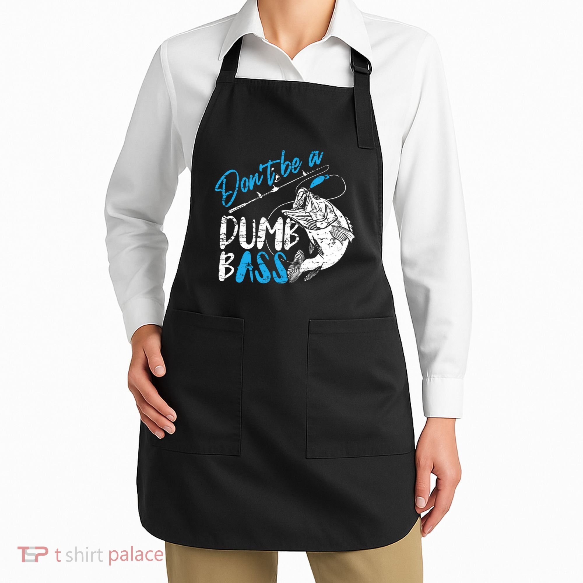 DonT Be A Dumb Bass Angler Saying FatherS Day Outfit Apron