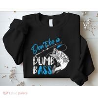 DonT Be A Dumb Bass Angler Saying FatherS Day Outfit Sweatshirt thumb 2