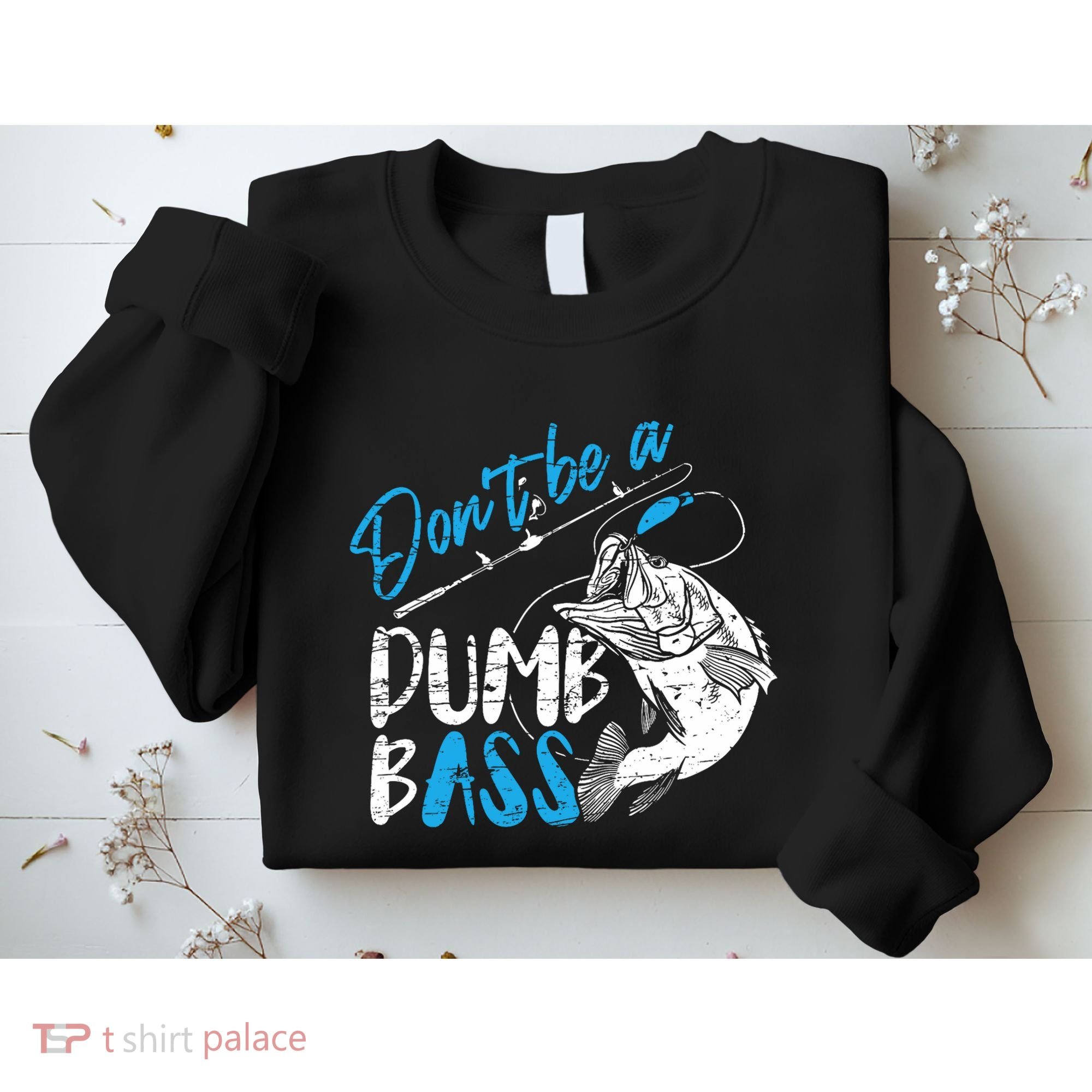 DonT Be A Dumb Bass Angler Saying FatherS Day Outfit Sweatshirt