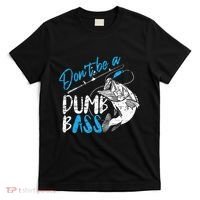 DonT Be A Dumb Bass Angler Saying FatherS Day Outfit T-Shirt thumb 0