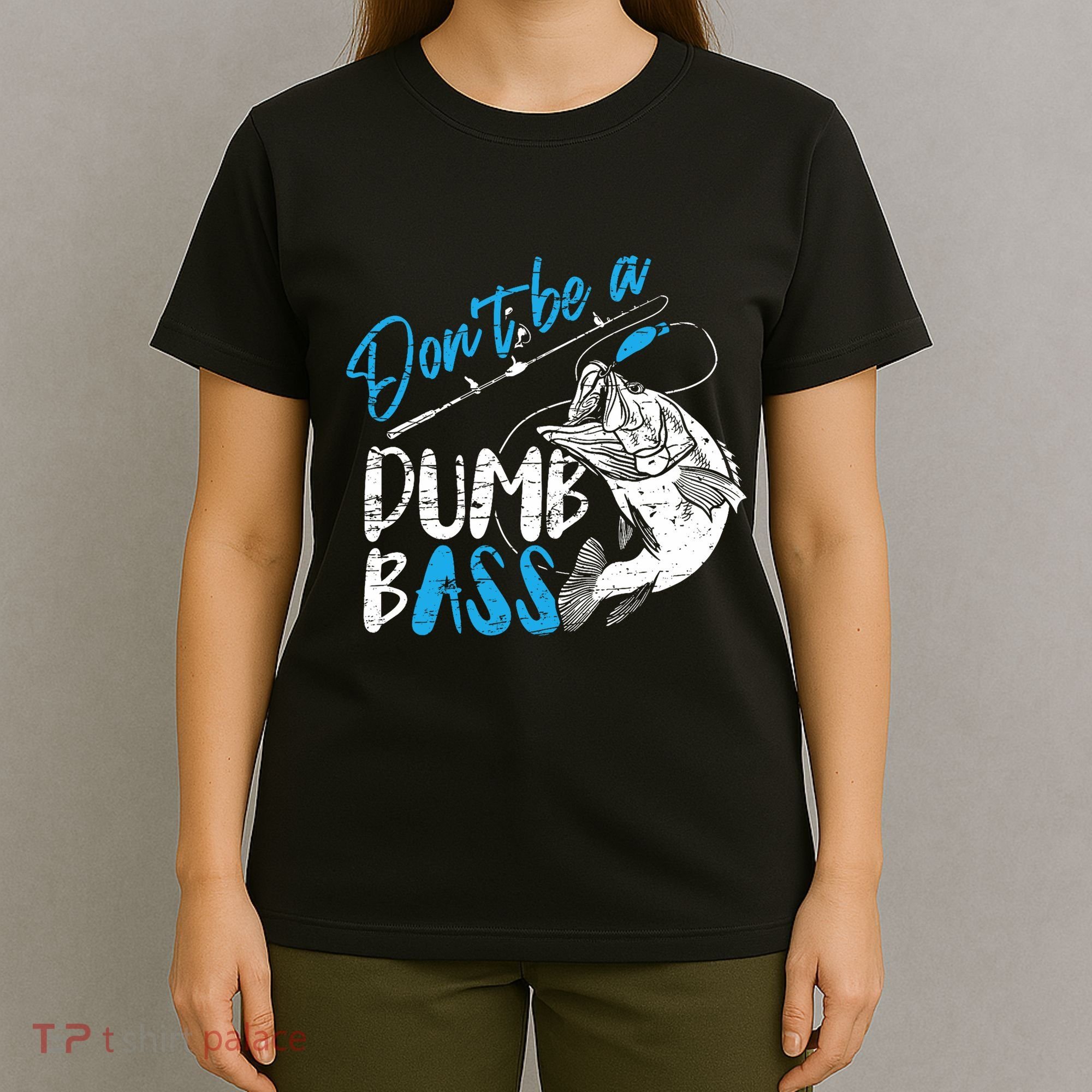 DonT Be A Dumb Bass Angler Saying FatherS Day Outfit T-Shirt