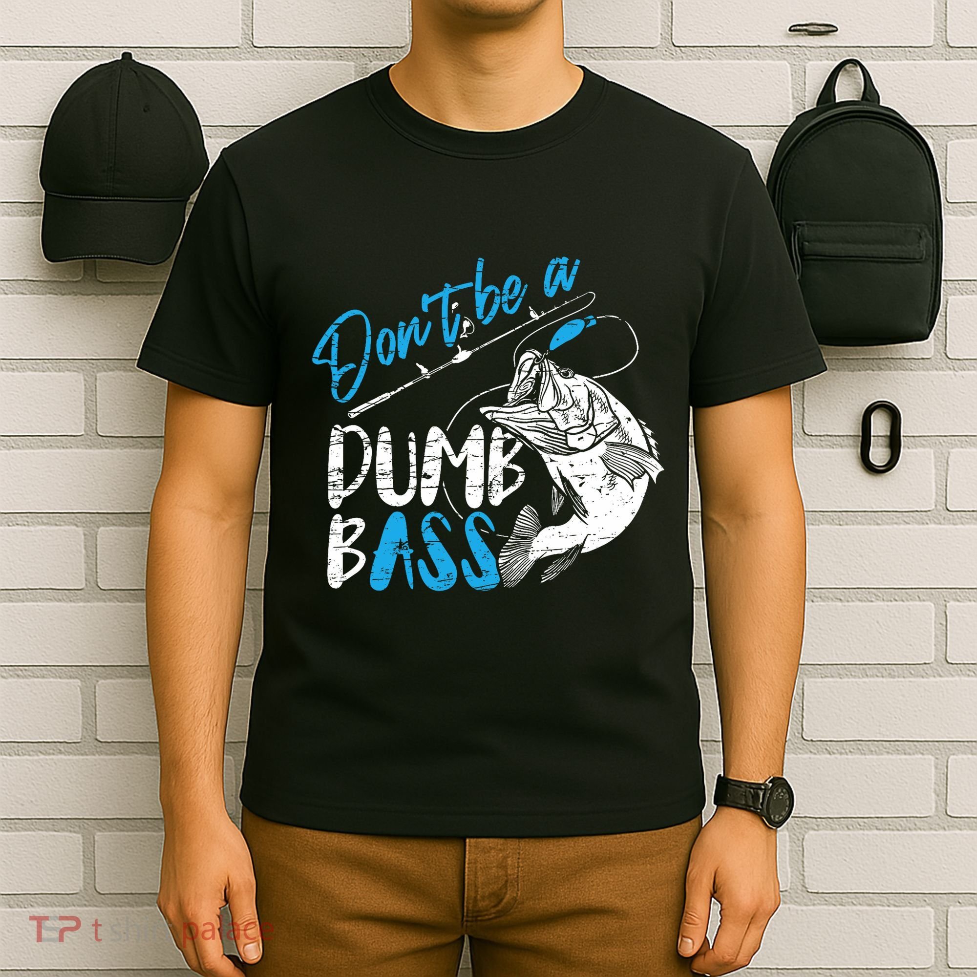 DonT Be A Dumb Bass Angler Saying FatherS Day Outfit T-Shirt