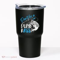 DonT Be A Dumb Bass Angler Saying FatherS Day Outfit Tumbler thumb 0