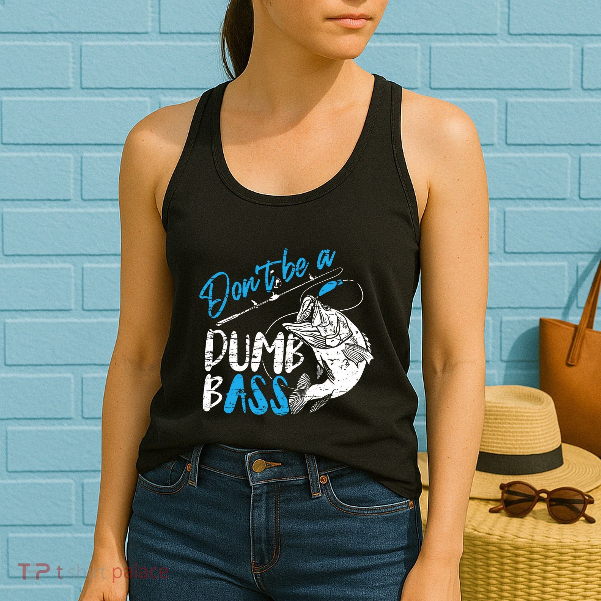 DonT Be A Dumb Bass Angler Saying FatherS Day Outfit Women's Tank Top