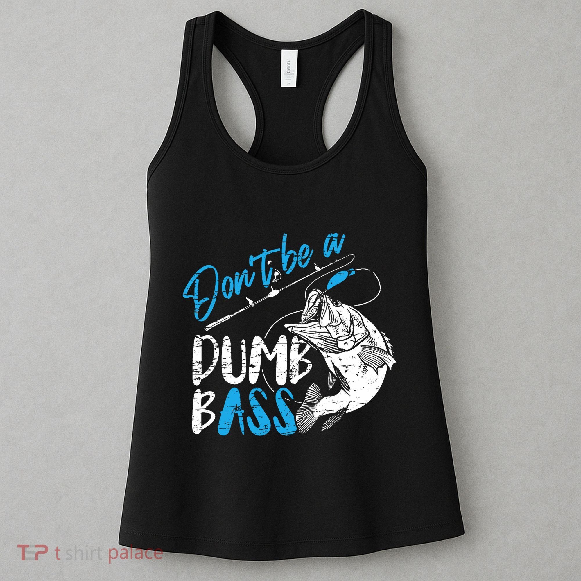 DonT Be A Dumb Bass Angler Saying FatherS Day Outfit Women's Tank Top