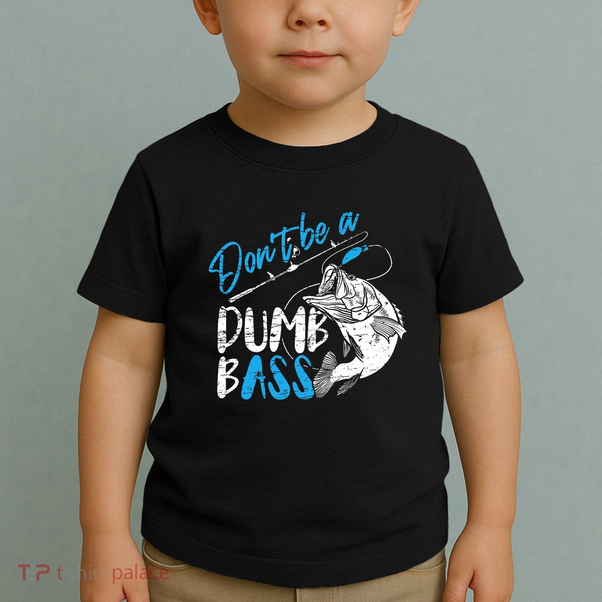 DonT Be A Dumb Bass Angler Saying FatherS Day Outfit Toddler T-Shirt