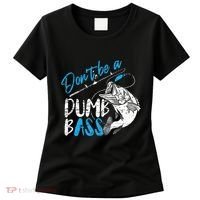 DonT Be A Dumb Bass Angler Saying FatherS Day Outfit Women's T-Shirt thumb 0