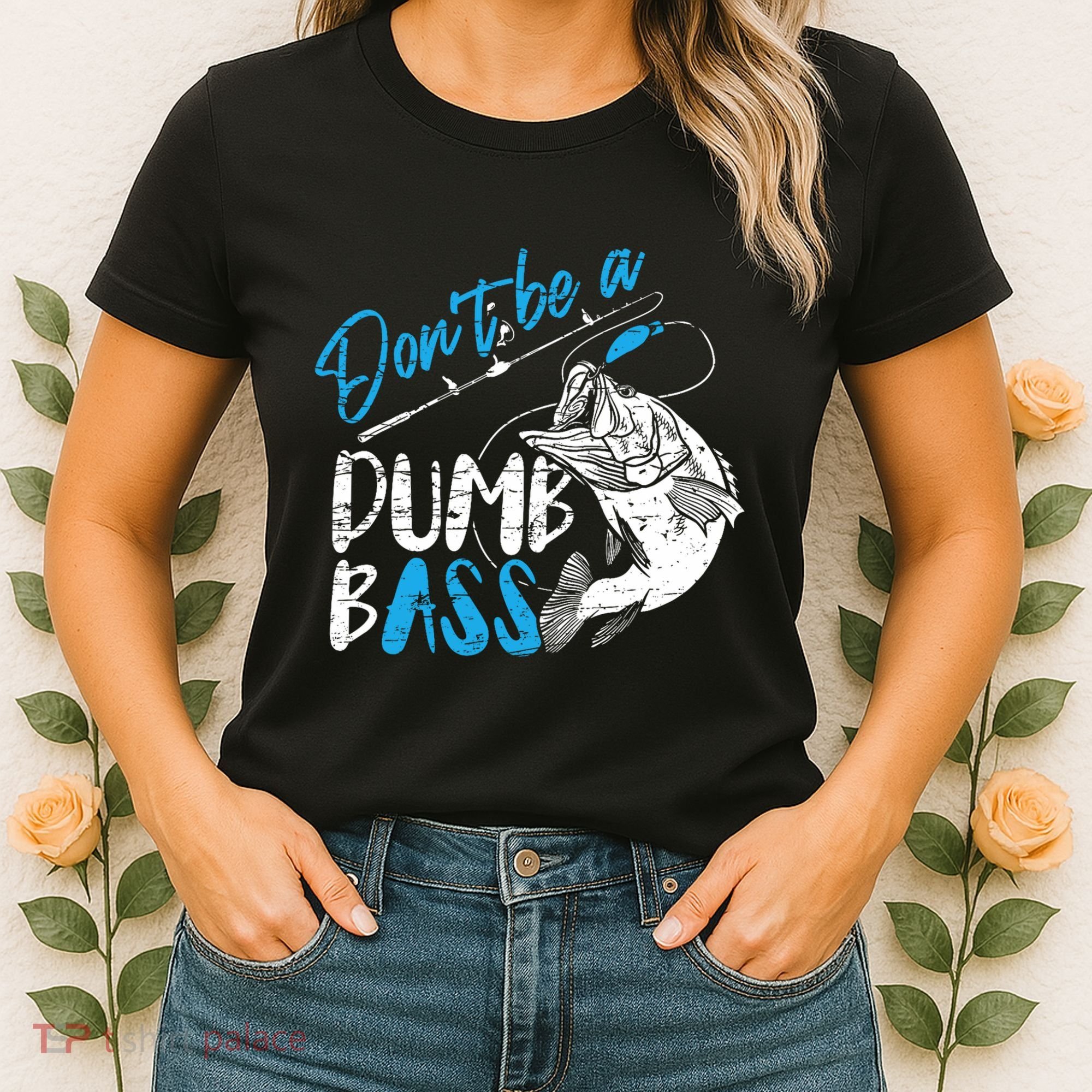 DonT Be A Dumb Bass Angler Saying FatherS Day Outfit Women's T-Shirt