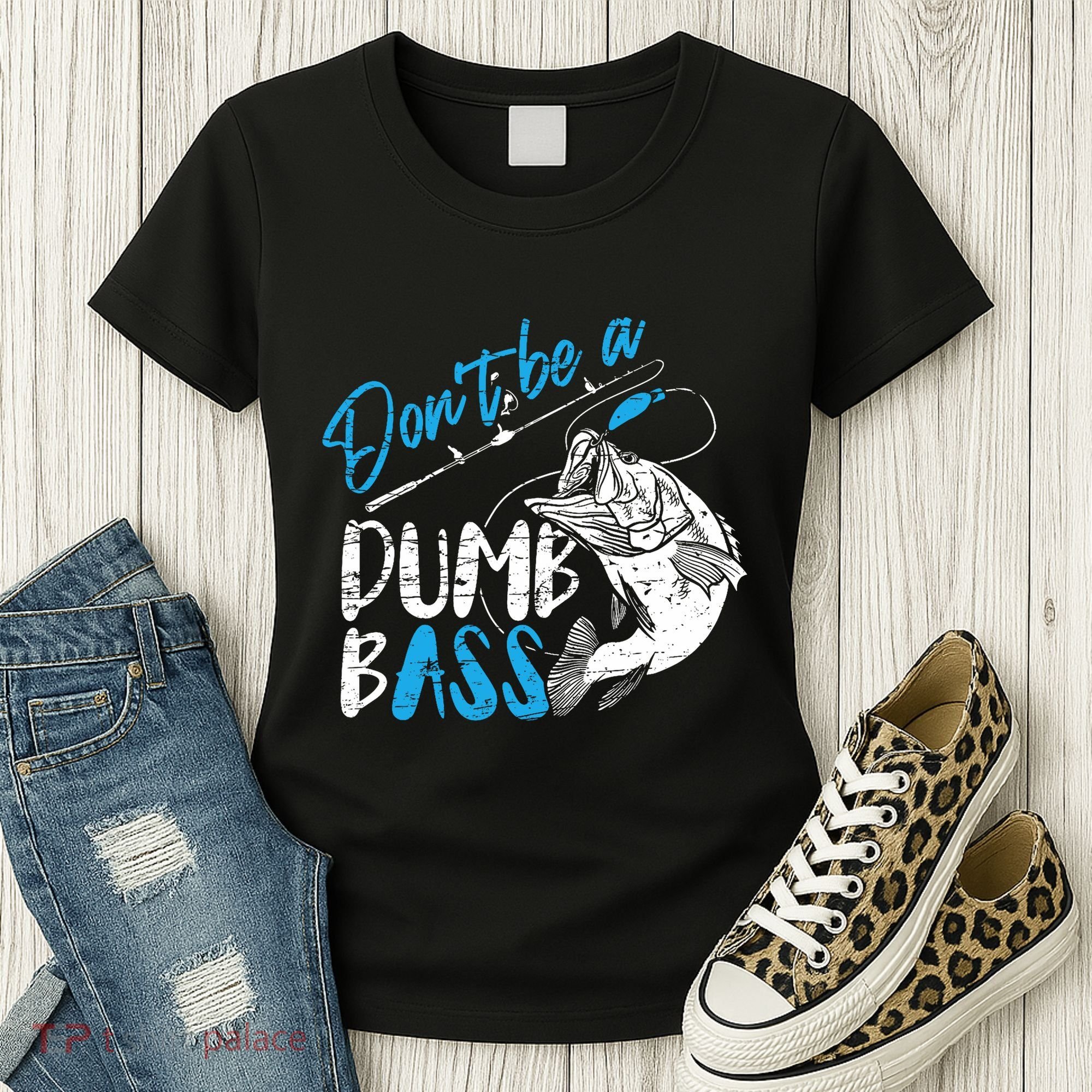 DonT Be A Dumb Bass Angler Saying FatherS Day Outfit Women's T-Shirt
