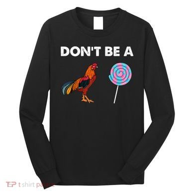 DonT Be A Cock Sucker Long Sleeve Shirt