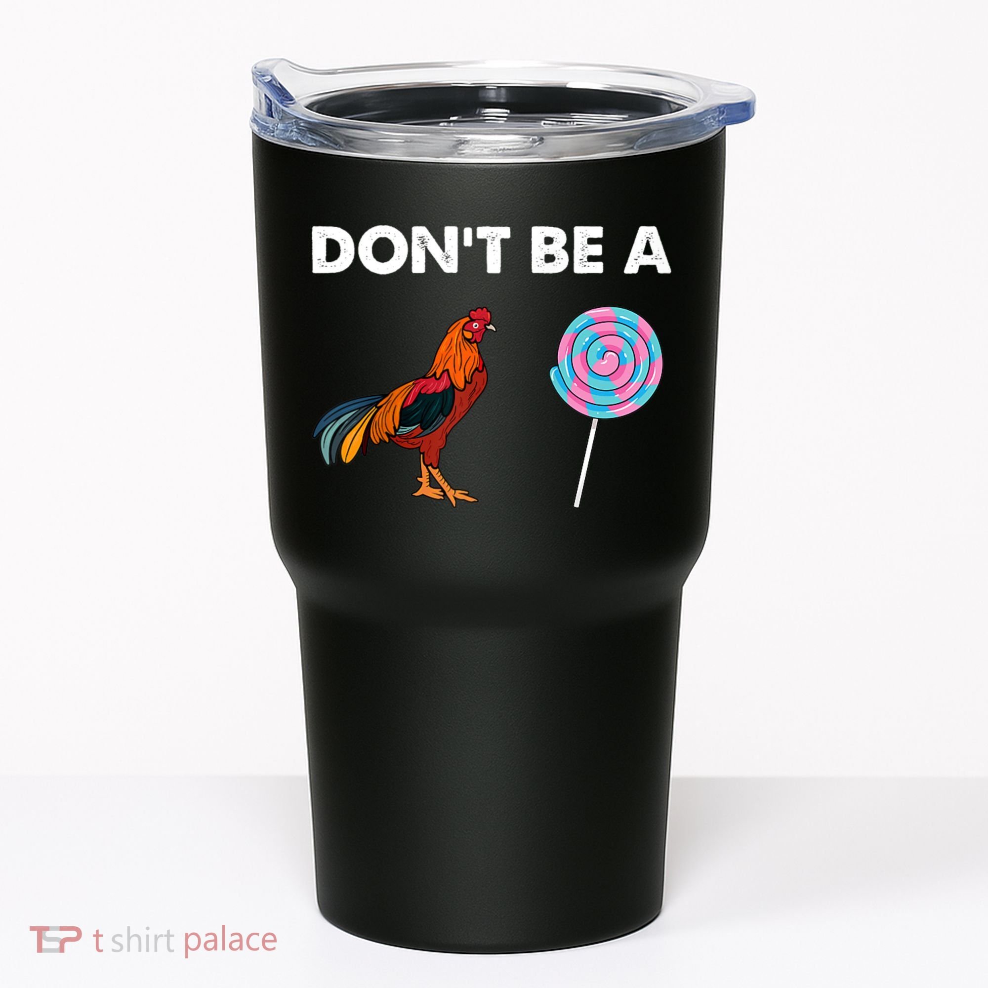DonT Be A Cock Sucker Tumbler