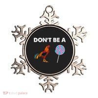 DonT Be A Cock Sucker Ornament thumb 0