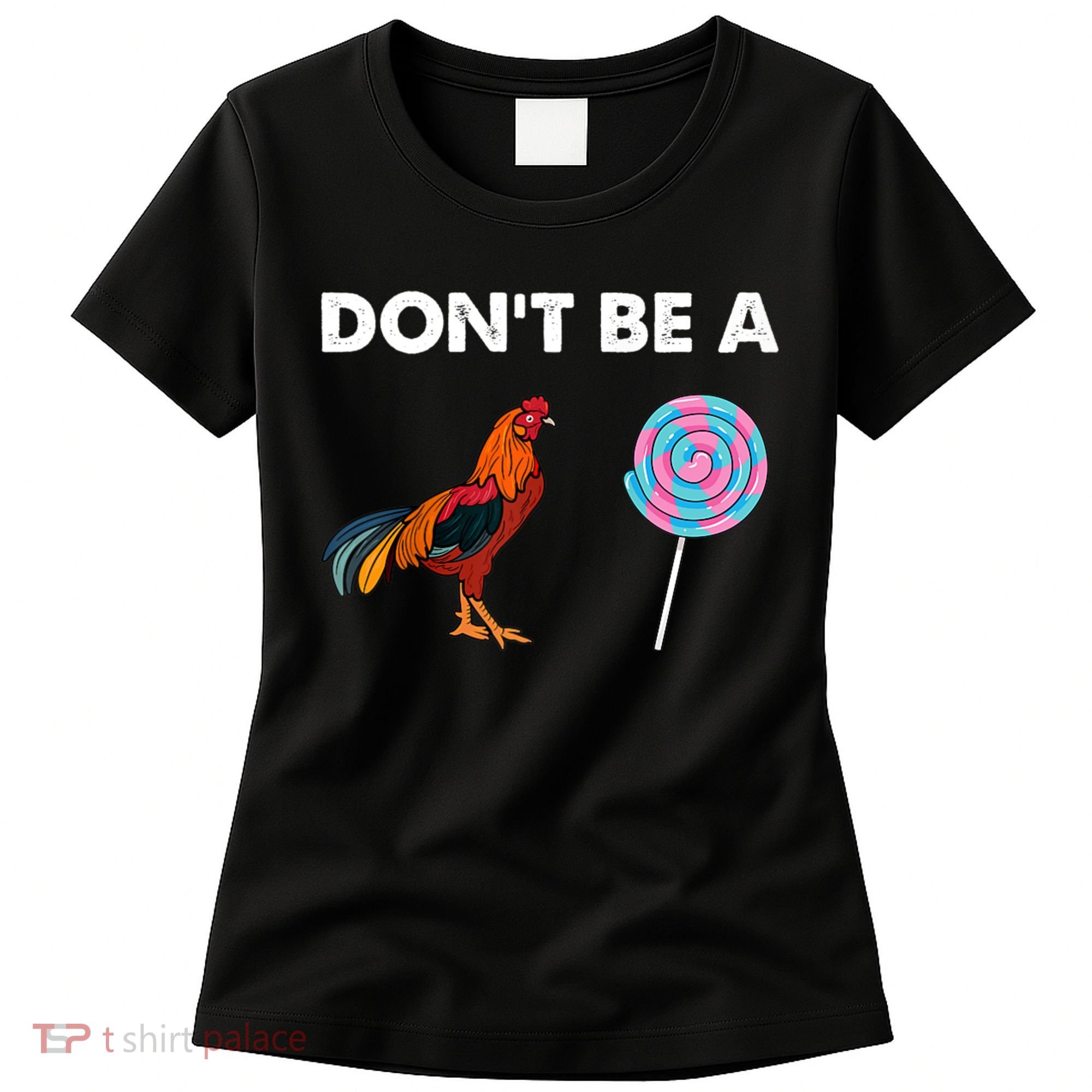 DonT Be A Cock Sucker Women's T-Shirt