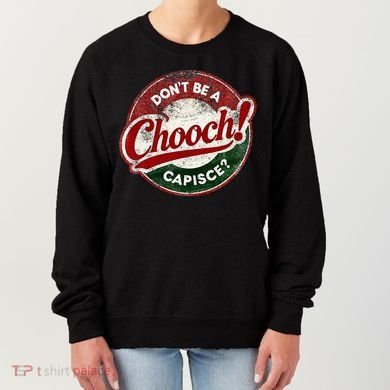 DonT Be A Chooch! Capisce Retro – Funny Italian American Women's Sweatshirt