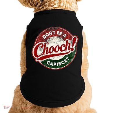 DonT Be A Chooch! Capisce Retro – Funny Italian American Doggie Tank