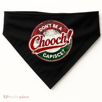 DonT Be A Chooch! Capisce Retro – Funny Italian American USA-Made Doggie Bandana